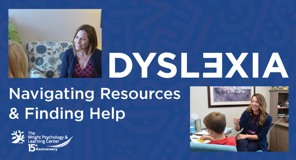 Dyslexia: Navigating Resources & Finding Help - The Wright Psychology